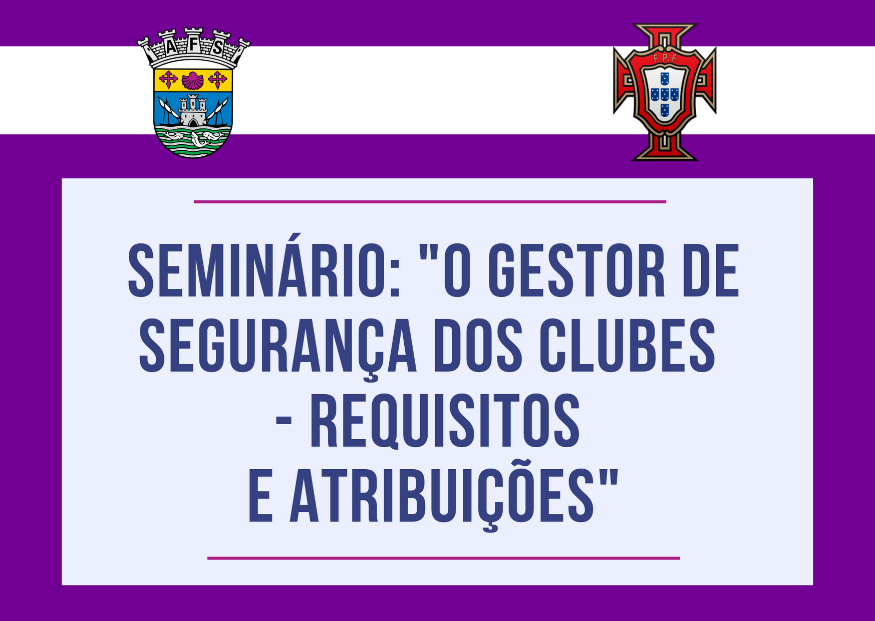 AF Setúbal e FPF promovem Seminário "O Gestor de Segurança dos clubes - requisitos e atribuições"